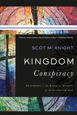 Kingdom Conspiracy: Returning to the Radical Mission of the Local Church