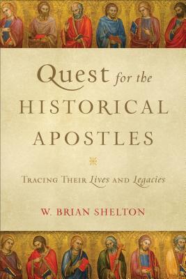 Quest for the Historical Apostles: Tracing Their Lives and Legacies