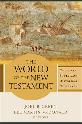 The World of the New Testament: Cultural, Social, and Historical Contexts