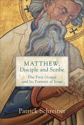 Matthew, Disciple and Scribe: The First Gospel and Its Portrait of Jesus Subscription