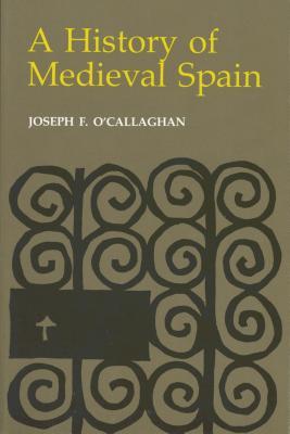 History of Medieval Spain: Memory and Power in the New Europe (Revised)