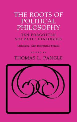 The Roots of Political Philosophy: Ten Forgotten Socratic Dialogues