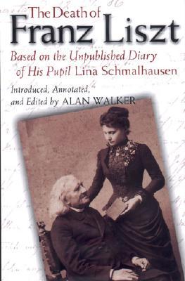 The Death of Franz Liszt: Based on the Unpublished Diary of His Pupil Lina Schmalhausen