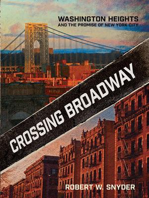 Crossing Broadway: Washington Heights and the Promise of New York City