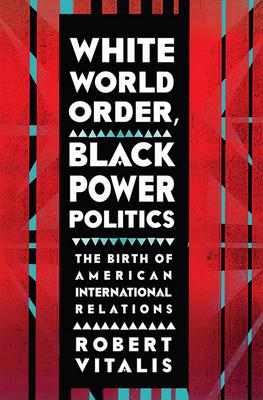 White World Order, Black Power Politics: The Birth of American International Relations Subscription