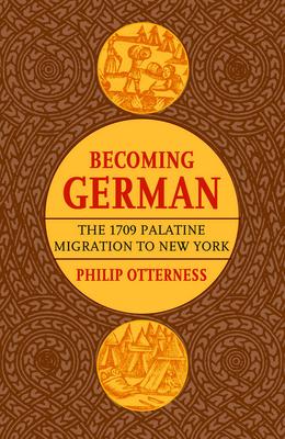 Becoming German: The 1709 Palatine Migration to New York