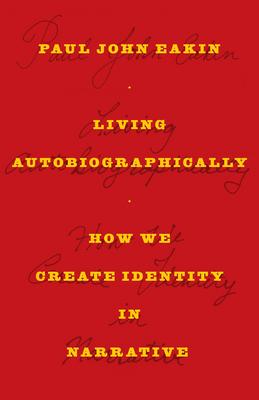 Living Autobiographically: How We Create Identity in Narrative