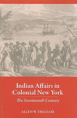 Indian Affairs in Colonial New York: The Seventeenth Century