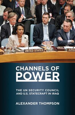 Channels of Power: The UN Security Council and U.S. Statecraft in Iraq