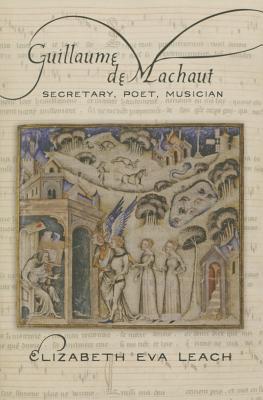 Guillaume de Machaut: Secretary, Poet, Musician