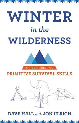 Winter in the Wilderness: A Field Guide to Primitive Survival Skills