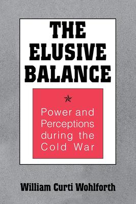 Elusive Balance: Power and Perceptions During the Cold War