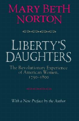 Liberty's Daughters: The Revolutionary Experience of American Women, 1750-1800