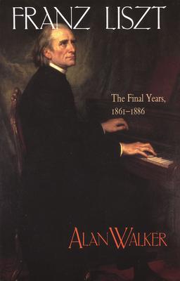 Franz Liszt: The Final Years, 1861 1886