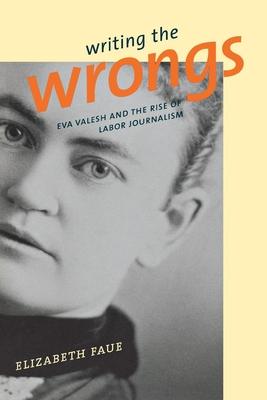 Writing the Wrongs: Eva Valesh and the Rise of Labor Journalism