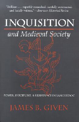 Inquisition and Medieval Society: Power, Discipline, and Resistance in Languedoc