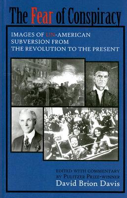 The Fear of Conspiracy: Images of Un-American Subversion from the Revolution to the Present