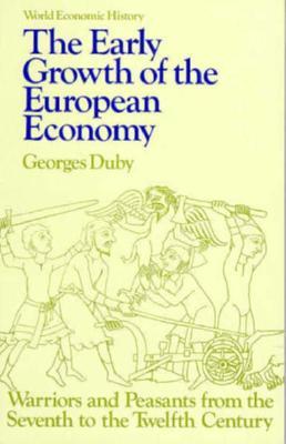 Early Growth of the European Economy: Warriors and Peasants from the Seventh to the Twelfth Century