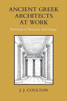 Ancient Greek Architects at Work: Problems of Structure and Design