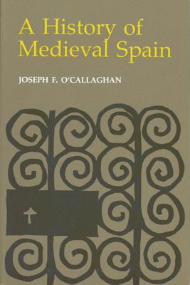 History of Medieval Spain: Memory and Power in the New Europe (Revised)