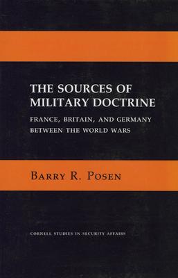 The Sources of Military Doctrine: France, Britain, and Germany Between the World Wars