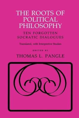 The Roots of Political Philosophy: Ten Forgotten Socratic Dialogues