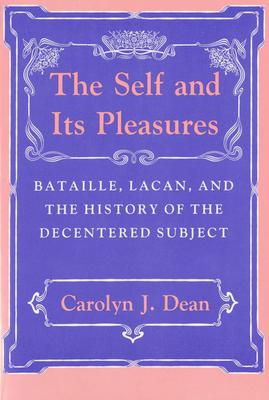 Self and Its Pleasure: Bataille, Lacan, and the History of the Decentered Subject