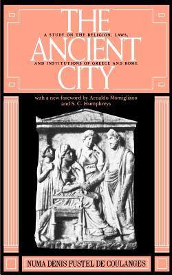 The Ancient City: A Study on the Religion, Laws, and Institutions of Greece and Rome