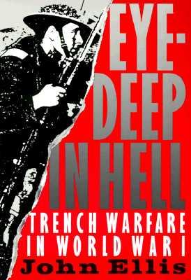 Eye-Deep in Hell: Trench Warfare in World War I