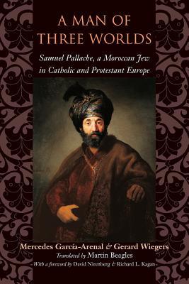 A Man of Three Worlds: Samuel Pallache, a Moroccan Jew in Catholic and Protestant Europe