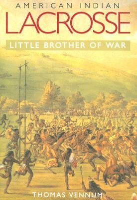 American Indian Lacrosse: Little Brother of War