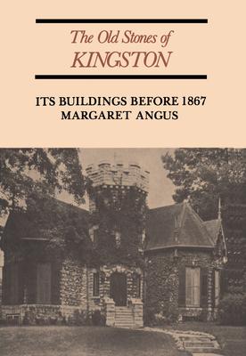 The Old Stones of Kingston: Its Buildings Before 1867