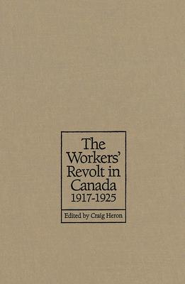 The Workers' Revolt in Canada, 1917-1925