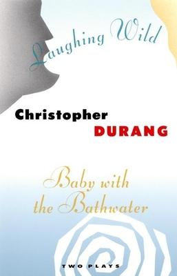 Laughing Wild and Baby with the Bathwater: Two Plays