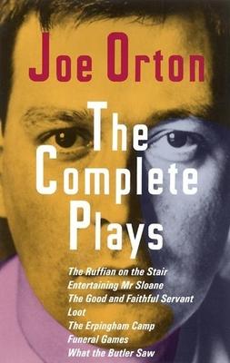 The Complete Plays: The Ruffian on the Stair; Entertaining Mr. Sloane; The Good and Faithful Servant; Loot; The Erpingham Camp; Funeral Ga