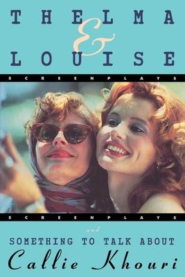 Thelma and Louise/Something to Talk about: Screenplays