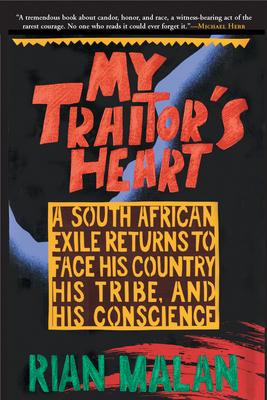 My Traitor's Heart: A South African Exile Returns to Face His Country, His Tribe, and His Conscience