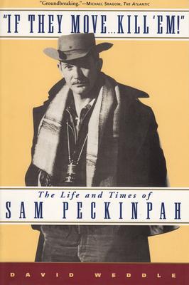 If They Move... Kill 'Em!: The Life and Times of Sam Peckinpah