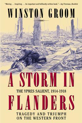 A Storm in Flanders: The Ypres Salient, 1914-1918: Tragedy and Triumph on the Western Front