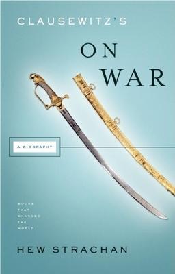 Clausewitz's on War: A Biography