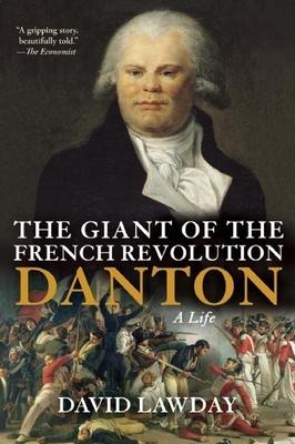 The Giant of the French Revolution: Danton, a Life