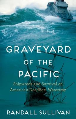 Graveyard of the Pacific: Shipwreck and Survival on America's Deadliest Waterway