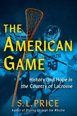 The American Game: History and Hope in the Country of Lacrosse Subscription