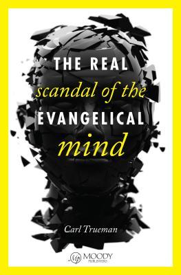 The Real Scandal of the Evangelical Mind