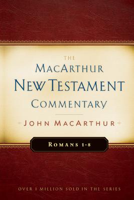 Romans 1-8 MacArthur New Testament Commentary: Volume 15