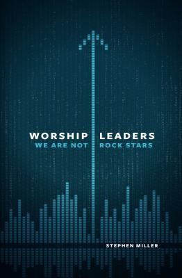 Worship Leaders: We Are Not Rock Stars