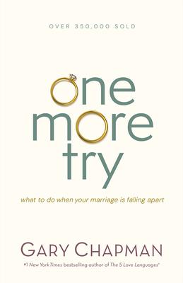 One More Try: What to Do When Your Marriage Is Falling Apart