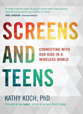 Screens and Teens: Connecting with Our Kids in a Wireless World