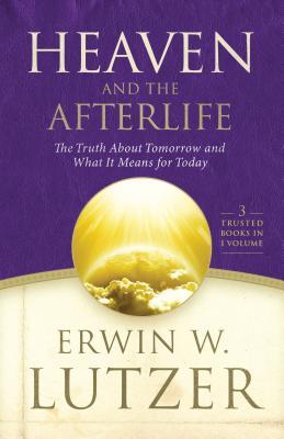 Heaven and the Afterlife: The Truth about Tomorrow and What It Means for Today