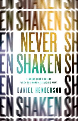 Never Shaken: Finding Your Footing When the World Is Sliding Away